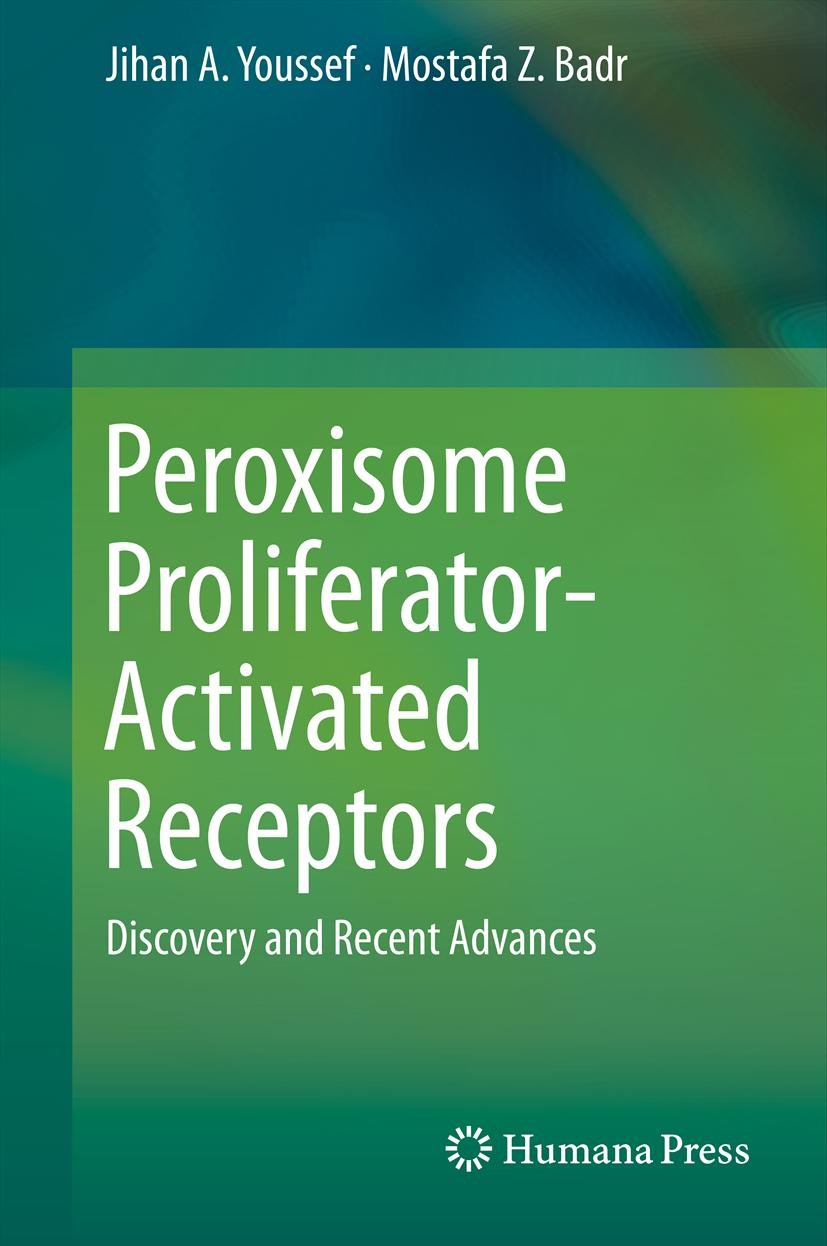 Titlebook: Peroxisome Proliferator-Activated Receptors; Discovery and Recent Jihan A. Youssef,Mostafa Z. Badr Book 2013 Springer Science+Business Medi Titlebook: Peroxisome Proliferator-Activated Receptors; Discovery and Recent Jihan A. Youssef,Mostafa Z. Badr Book 2013 Springer Science+Business Medi