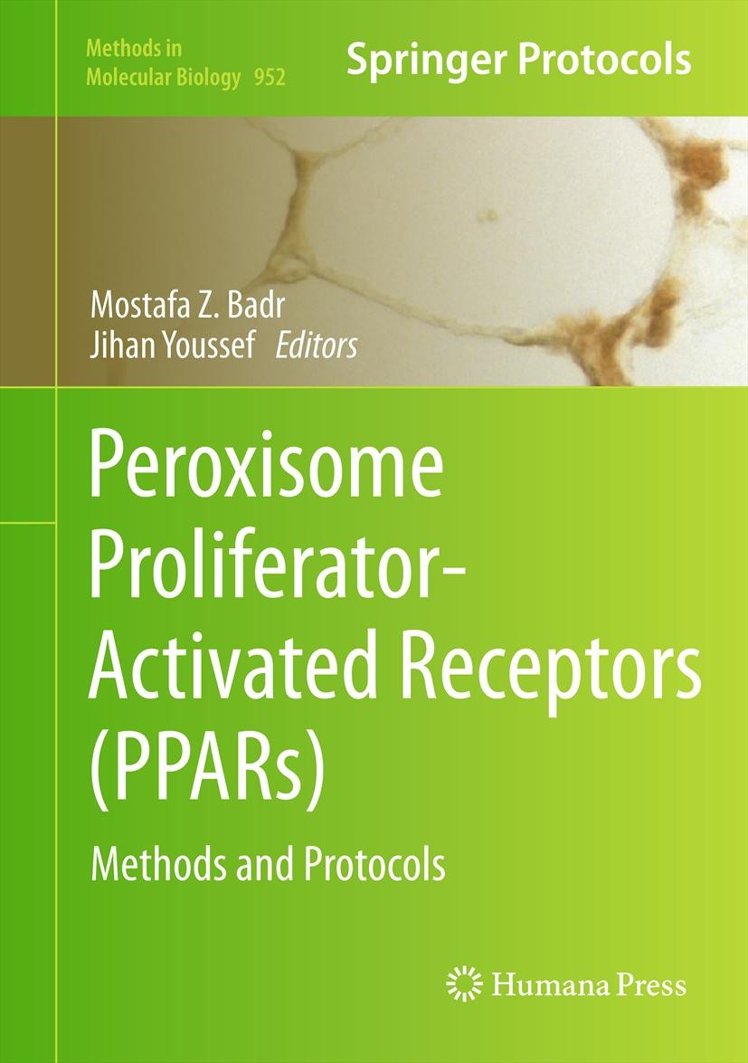 Titlebook: Peroxisome Proliferator-Activated Receptors (PPARs); Methods and Protocol Mostafa Z. Badr,Jihan A. Youssef Book 2013 Springer Science+Busin Titlebook: Peroxisome Proliferator-Activated Receptors (PPARs); Methods and Protocol Mostafa Z. Badr,Jihan A. Youssef Book 2013 Springer Science+Busin