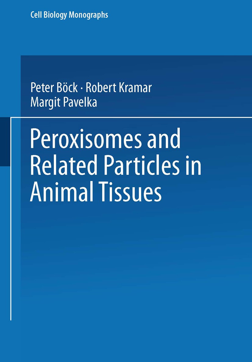 Titlebook: Peroxisomes and Related Particles in Animal Tissues; Peter Böck,Robert Kramar,Margit Pavelka Book 1980 Springer-Verlag Wien 1980 Peroxisom Titlebook: Peroxisomes and Related Particles in Animal Tissues; Peter Böck,Robert Kramar,Margit Pavelka Book 1980 Springer-Verlag Wien 1980 Peroxisom