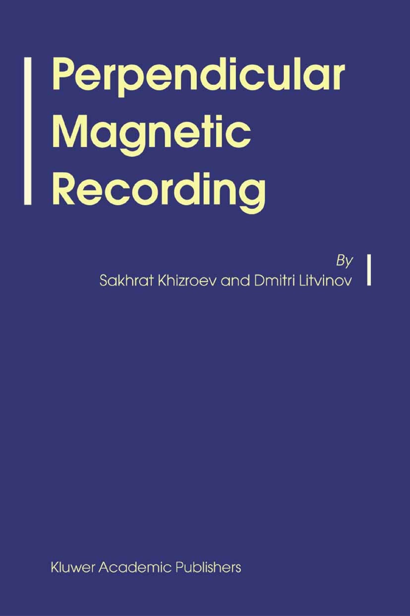 Titlebook: Perpendicular Magnetic Recording; Sakhrat Khizroev,Dmitri Litvinov Book 2004 Springer Science+Business Media B.V. 2004 engine.future.indus Titlebook: Perpendicular Magnetic Recording; Sakhrat Khizroev,Dmitri Litvinov Book 2004 Springer Science+Business Media B.V. 2004 engine.future.indus