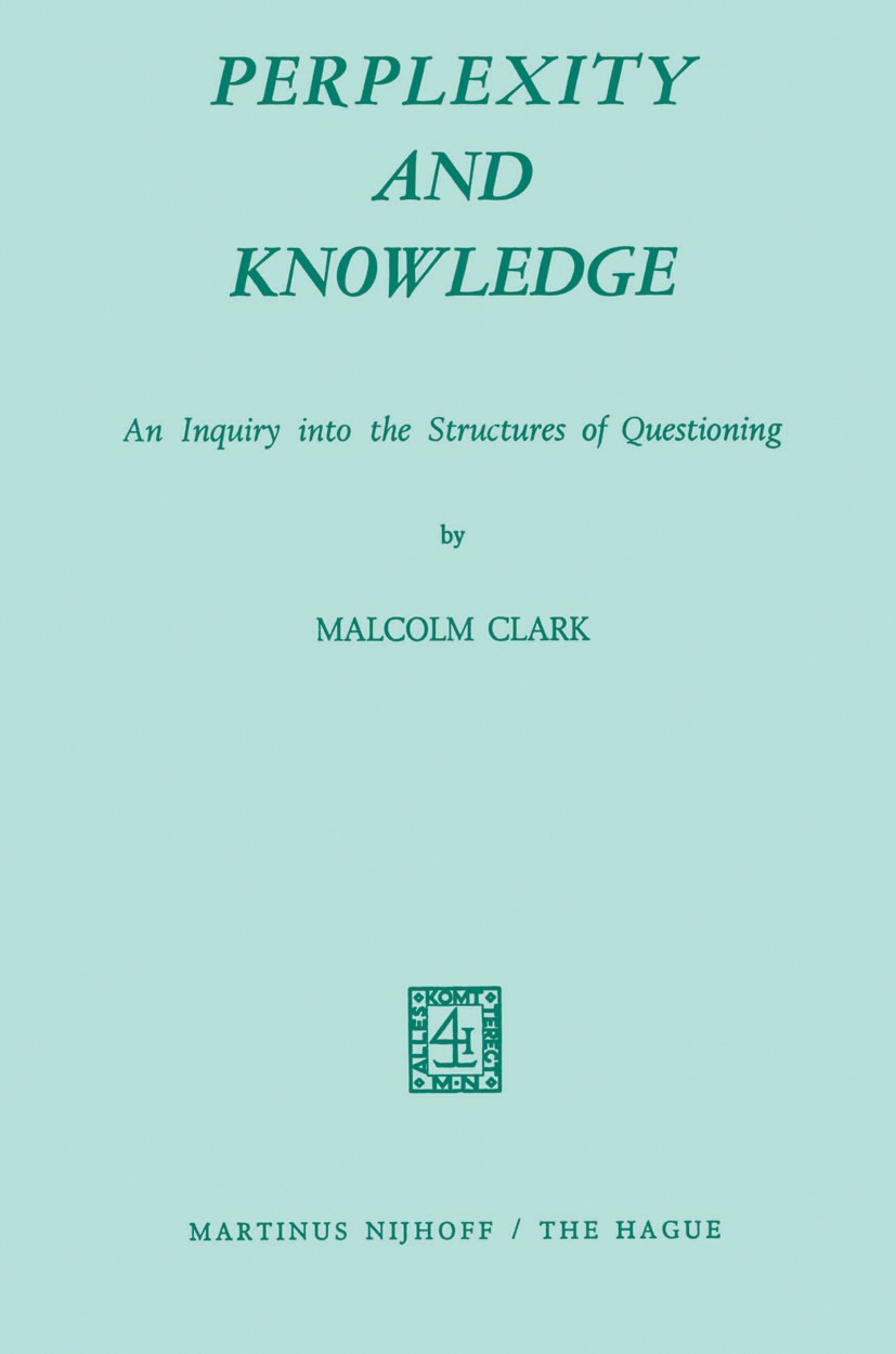 Titlebook: Perplexity and Knowledge; An Inquiry into the Malcolm Clark Book 1972 Martinus Nijhoff, The Hague, Netherlands 1972 Aristotle.Immanuel Kan Titlebook: Perplexity and Knowledge; An Inquiry into the Malcolm Clark Book 1972 Martinus Nijhoff, The Hague, Netherlands 1972 Aristotle.Immanuel Kan