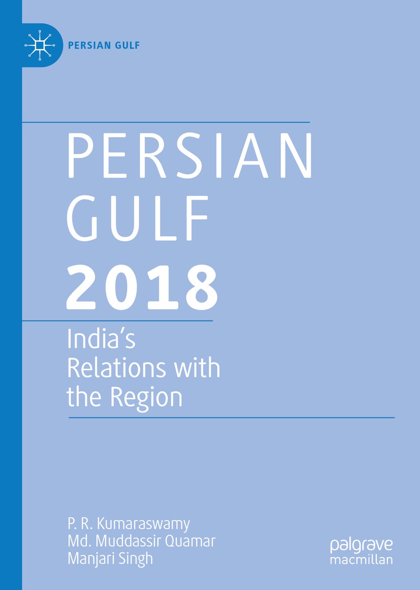 Titlebook: Persian Gulf 2018; India‘s Relations wi P. R. Kumaraswamy,Md. Muddassir Quamar,Manjari Sin Book 2019 The Editor(s) (if applicable) and The Titlebook: Persian Gulf 2018; India‘s Relations wi P. R. Kumaraswamy,Md. Muddassir Quamar,Manjari Sin Book 2019 The Editor(s) (if applicable) and The
