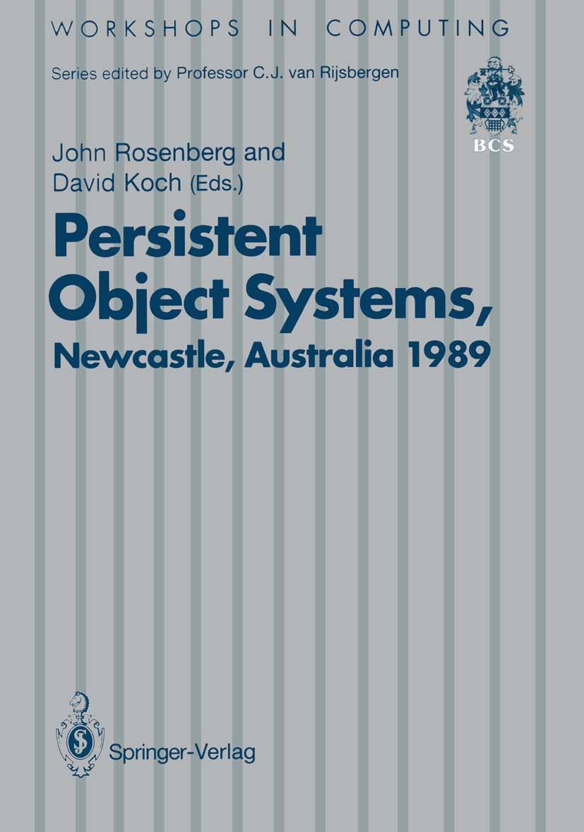 Titlebook: Persistent Object Systems; Proceedings of the T John Rosenberg,David Koch Conference proceedings 1990 British Computer Society 1990 Persist Titlebook: Persistent Object Systems; Proceedings of the T John Rosenberg,David Koch Conference proceedings 1990 British Computer Society 1990 Persist