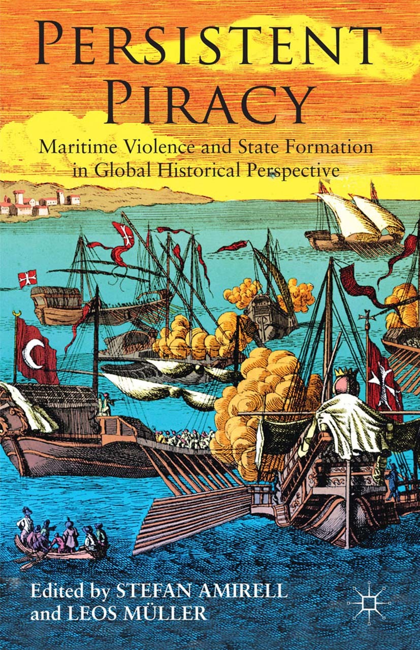 Titlebook: Persistent Piracy; Maritime Violence an Stefan Eklöf Amirell (Associate Professor of Histo Book 2014 Palgrave Macmillan, a division of Macm Titlebook: Persistent Piracy; Maritime Violence an Stefan Eklöf Amirell (Associate Professor of Histo Book 2014 Palgrave Macmillan, a division of Macm