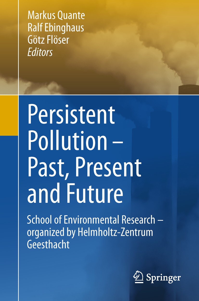 Titlebook: Persistent Pollution – Past, Present and Future; School of Environmen Markus Quante,Ralf Ebinghaus,Götz Flöser Book 2011 Springer-Verlag Be Titlebook: Persistent Pollution – Past, Present and Future; School of Environmen Markus Quante,Ralf Ebinghaus,Götz Flöser Book 2011 Springer-Verlag Be