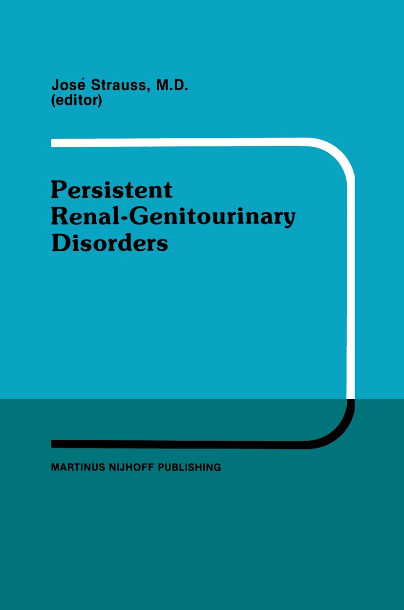 Titlebook: Persistent Renal-Genitourinary Disorders; Current Concepts in José Strauss Conference proceedings 1987 Martinus Nijhoff Publishing, Boston Titlebook: Persistent Renal-Genitourinary Disorders; Current Concepts in José Strauss Conference proceedings 1987 Martinus Nijhoff Publishing, Boston