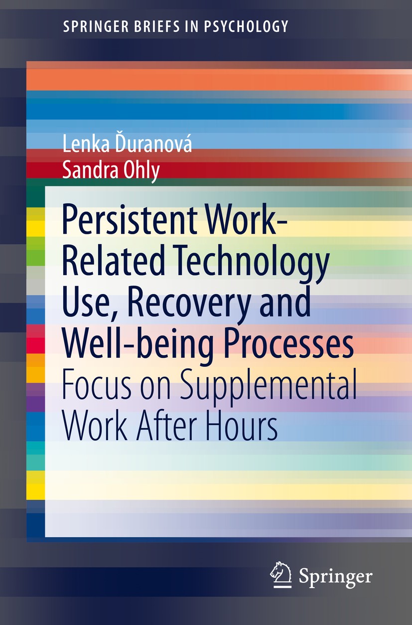Titlebook: Persistent Work-related Technology Use, Recovery and Well-being Processes; Focus on Supplementa Lenka Ďuranová,Sandra Ohly Book 2016 The Ed Titlebook: Persistent Work-related Technology Use, Recovery and Well-being Processes; Focus on Supplementa Lenka Ďuranová,Sandra Ohly Book 2016 The Ed
