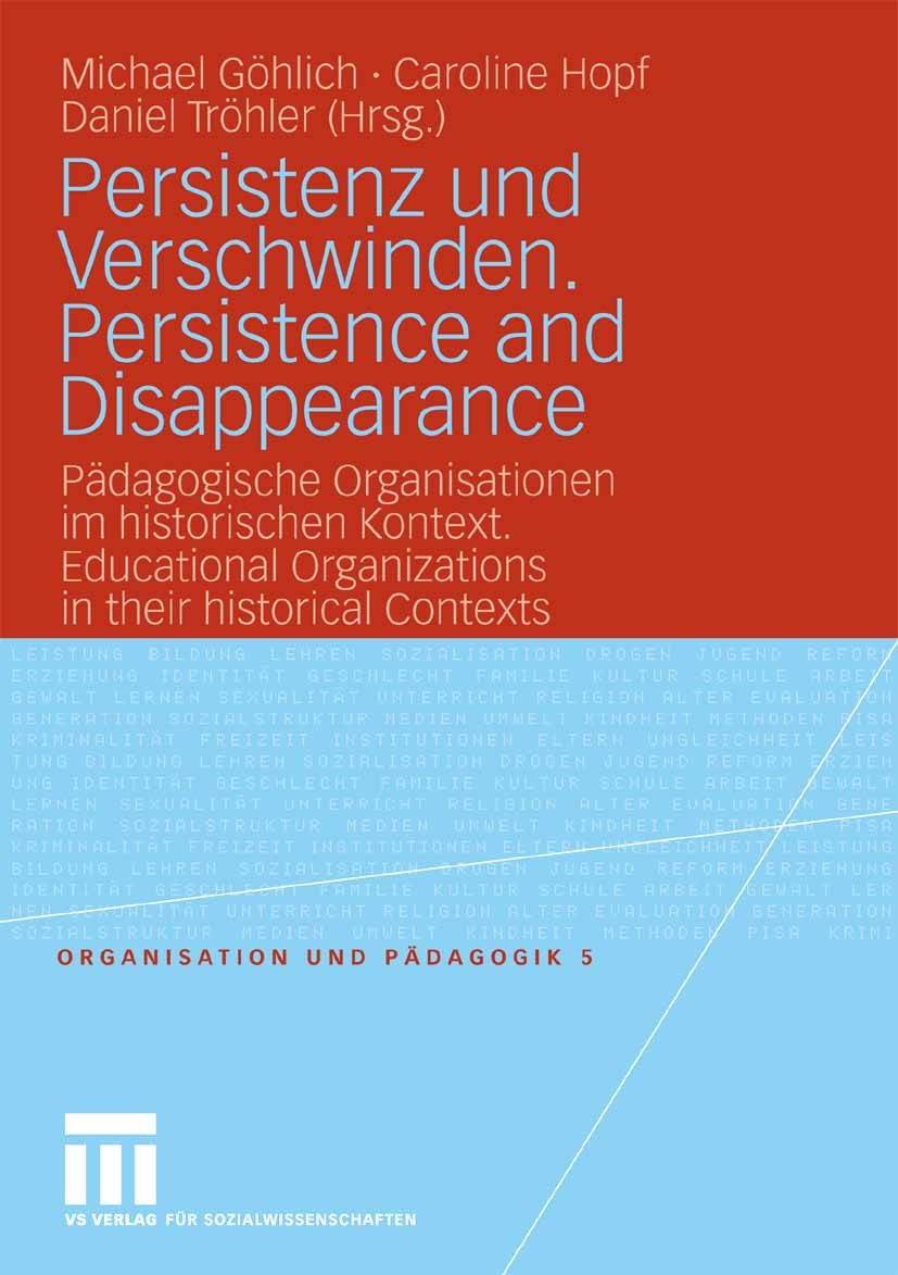 Titlebook: Persistenz und Verschwinden. Persistence and Disappearance; Pädagogische Organis Michael Göhlich,Caroline Hopf,Daniel Tröhler Book 2008 VS Titlebook: Persistenz und Verschwinden. Persistence and Disappearance; Pädagogische Organis Michael Göhlich,Caroline Hopf,Daniel Tröhler Book 2008 VS