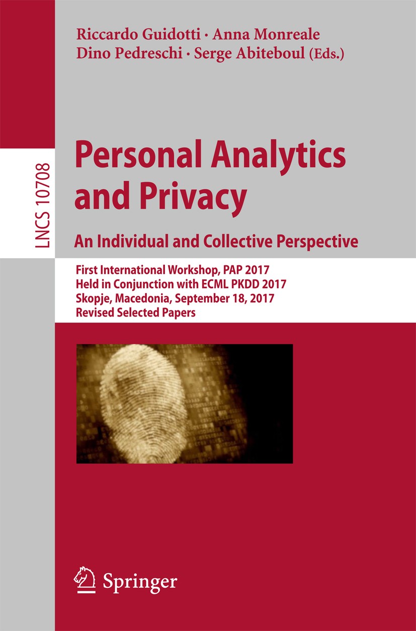 Titlebook: Personal Analytics and Privacy. An Individual and Collective Perspective; First International Riccardo Guidotti,Anna Monreale,Serge Abiteb Titlebook: Personal Analytics and Privacy. An Individual and Collective Perspective; First International Riccardo Guidotti,Anna Monreale,Serge Abiteb