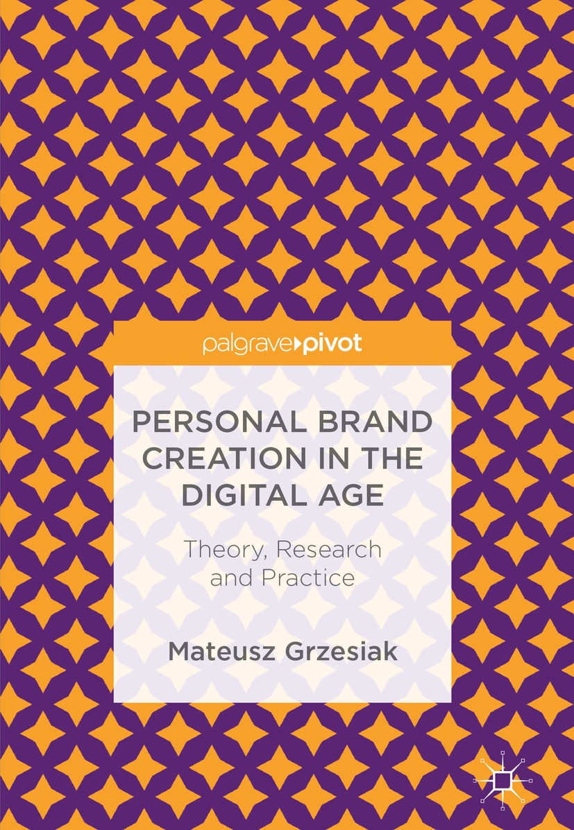 Titlebook: Personal Brand Creation in the Digital Age; Theory, Research and Mateusz Grzesiak Book 2018 The Editor(s) (if applicable) and The Author(s) Titlebook: Personal Brand Creation in the Digital Age; Theory, Research and Mateusz Grzesiak Book 2018 The Editor(s) (if applicable) and The Author(s)