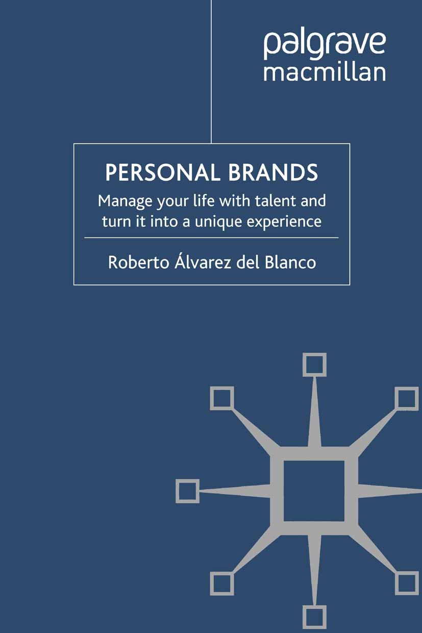 Titlebook: Personal Brands; Manage Your Life wit Roberto Álvarez Blanco Book 2010 Palgrave Macmillan, a division of Macmillan Publishers Limited 2010 Titlebook: Personal Brands; Manage Your Life wit Roberto Álvarez Blanco Book 2010 Palgrave Macmillan, a division of Macmillan Publishers Limited 2010
