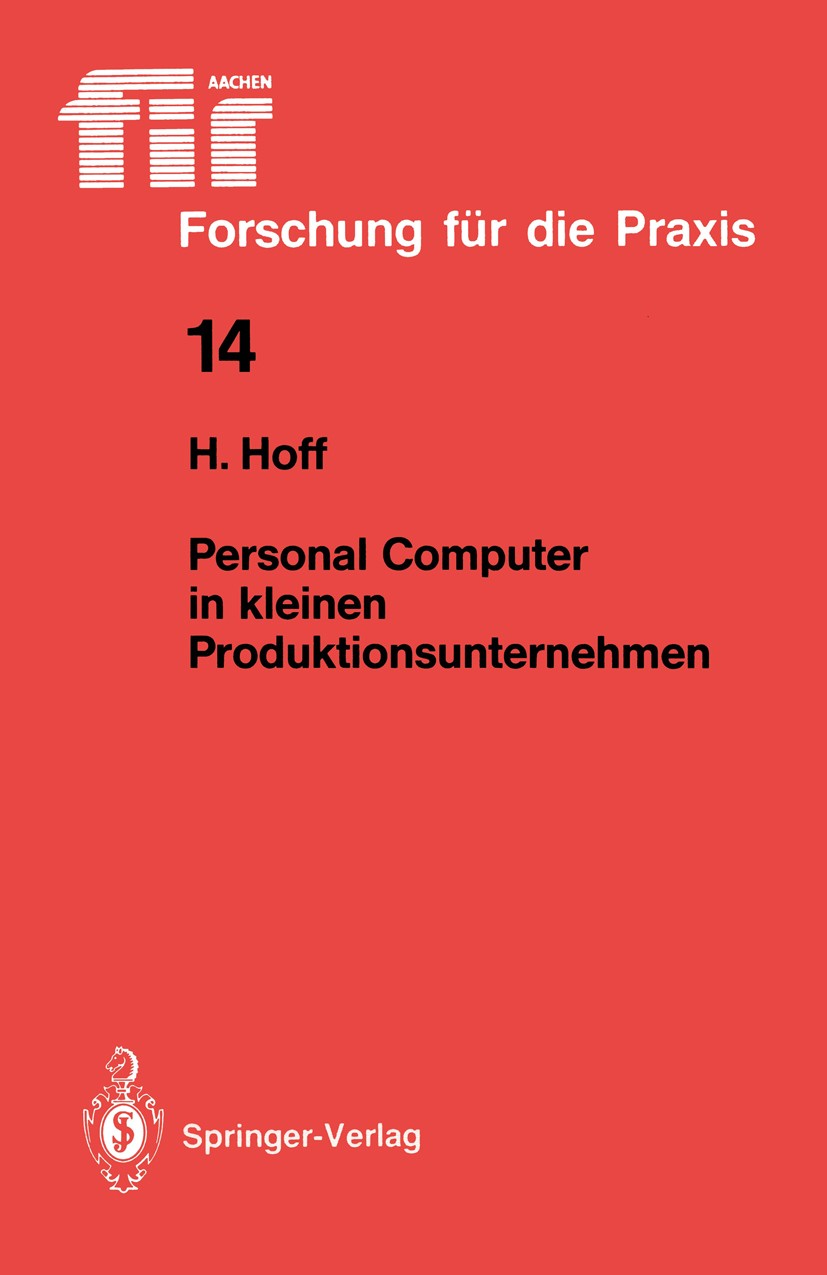 Titlebook: Personal Computer in kleinen Produktionsunternehmen; Harald Hoff Book 1988 Springer-Verlag, Berlin, Heidelberg 1988 Anforderungen.Entwickl Titlebook: Personal Computer in kleinen Produktionsunternehmen; Harald Hoff Book 1988 Springer-Verlag, Berlin, Heidelberg 1988 Anforderungen.Entwickl