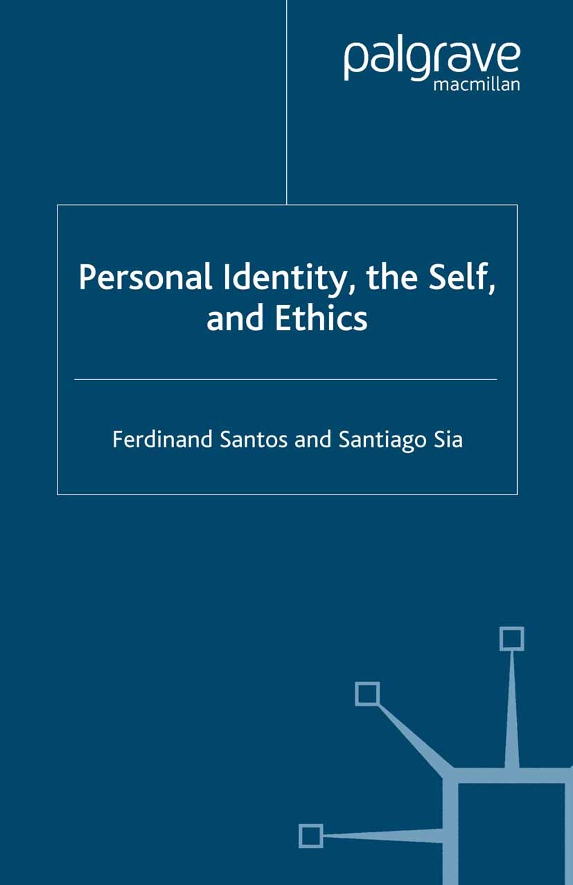 Titlebook: Personal Identity, the Self, and Ethics; Ferdinand Santos,Santiago Sia Book 2007 Palgrave Macmillan, a division of Macmillan Publishers Li Titlebook: Personal Identity, the Self, and Ethics; Ferdinand Santos,Santiago Sia Book 2007 Palgrave Macmillan, a division of Macmillan Publishers Li