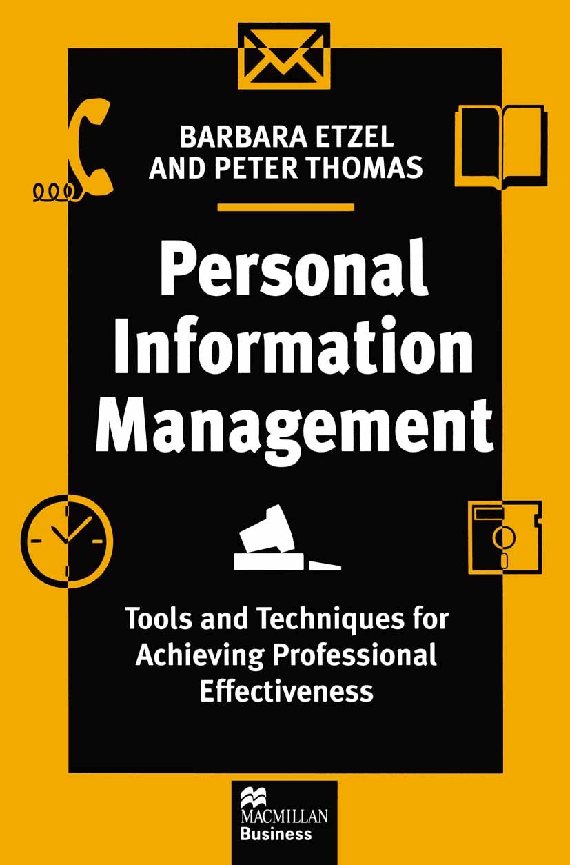 Titlebook: Personal Information Management; Tools and Techniques Barbara Etzel,Peter Thomas Textbook 1996Latest edition Barbara Etzel and Peter Thomas Titlebook: Personal Information Management; Tools and Techniques Barbara Etzel,Peter Thomas Textbook 1996Latest edition Barbara Etzel and Peter Thomas