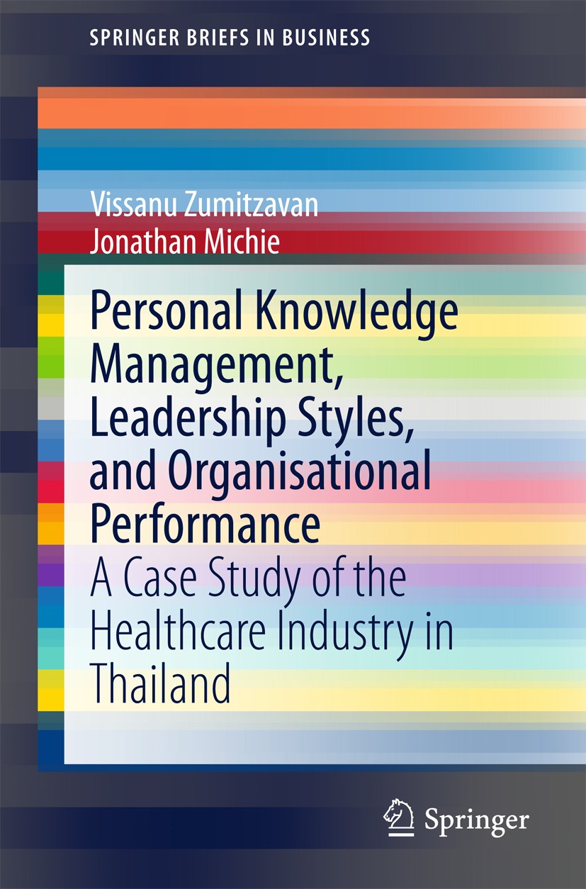 Titlebook: Personal Knowledge Management, Leadership Styles, and Organisational Performance; A Case Study of the Vissanu Zumitzavan,Jonathan Michie B Titlebook: Personal Knowledge Management, Leadership Styles, and Organisational Performance; A Case Study of the Vissanu Zumitzavan,Jonathan Michie B