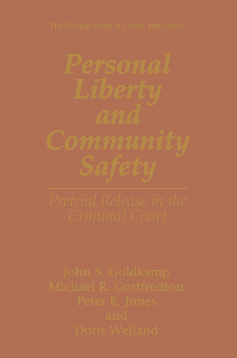 Titlebook: Personal Liberty and Community Safety; Pretrial Release in John S. Goldkamp,Michael R. Gottfredson,Doris Weil Book 1995 Springer Science+B Titlebook: Personal Liberty and Community Safety; Pretrial Release in John S. Goldkamp,Michael R. Gottfredson,Doris Weil Book 1995 Springer Science+B
