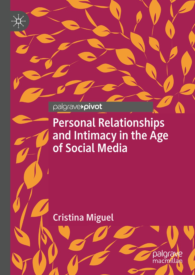 Titlebook: Personal Relationships and Intimacy in the Age of Social Media; Cristina Miguel Book 2018 The Editor(s) (if applicable) and The Author(s) Titlebook: Personal Relationships and Intimacy in the Age of Social Media; Cristina Miguel Book 2018 The Editor(s) (if applicable) and The Author(s)