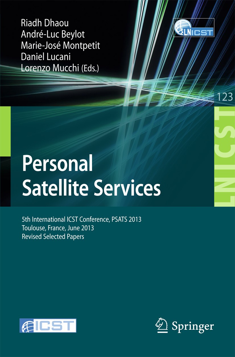 Titlebook: Personal Satellite Services; 5th International IC Riadh Dhaou,André-Luc Beylot,Lorenzo Mucchi Conference proceedings 2013 ICST Institute fo Titlebook: Personal Satellite Services; 5th International IC Riadh Dhaou,André-Luc Beylot,Lorenzo Mucchi Conference proceedings 2013 ICST Institute fo