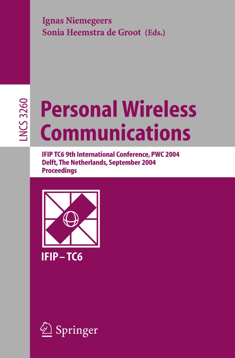 Titlebook: Personal Wireless Communications; IFIP TC6 9th Interna Ignas Niemegeers,Sonia Heemstra Groot Conference proceedings 2004 Springer-Verlag Be Titlebook: Personal Wireless Communications; IFIP TC6 9th Interna Ignas Niemegeers,Sonia Heemstra Groot Conference proceedings 2004 Springer-Verlag Be