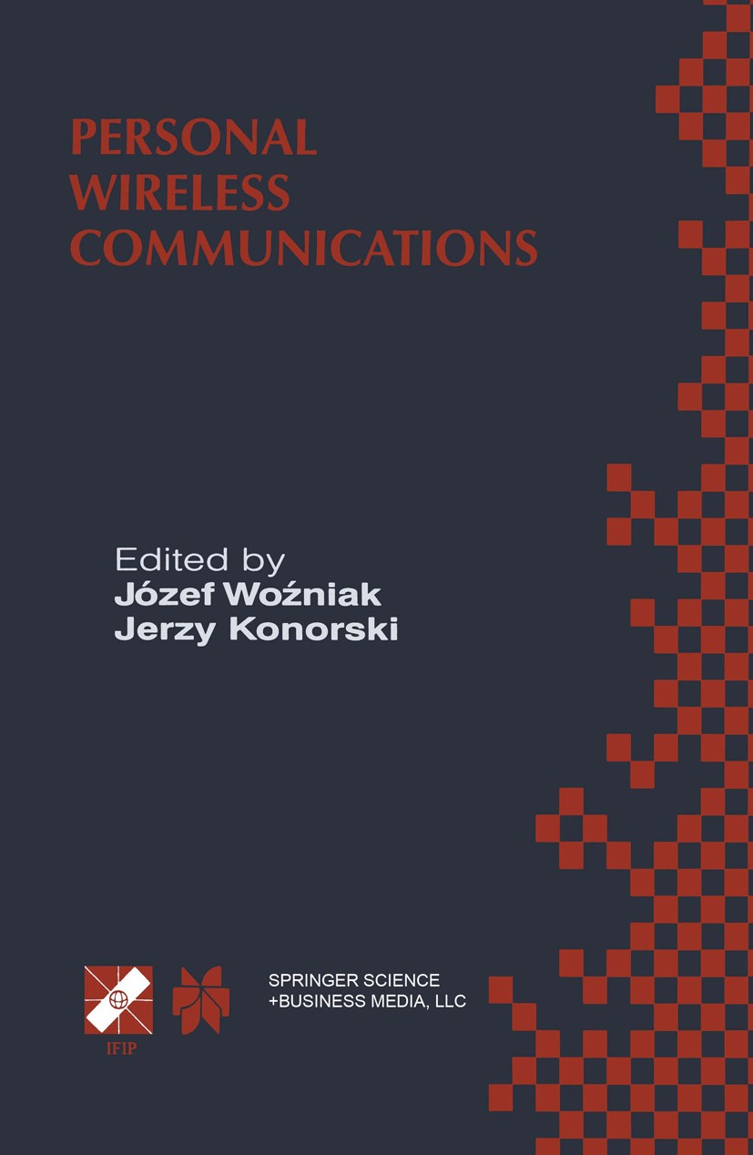 Titlebook: Personal Wireless Communications; IFIP TC6/WG6.8 Worki Józef Woźniak,Jerzy Konorski Book 2000 IFIP International Federation for Information Titlebook: Personal Wireless Communications; IFIP TC6/WG6.8 Worki Józef Woźniak,Jerzy Konorski Book 2000 IFIP International Federation for Information
