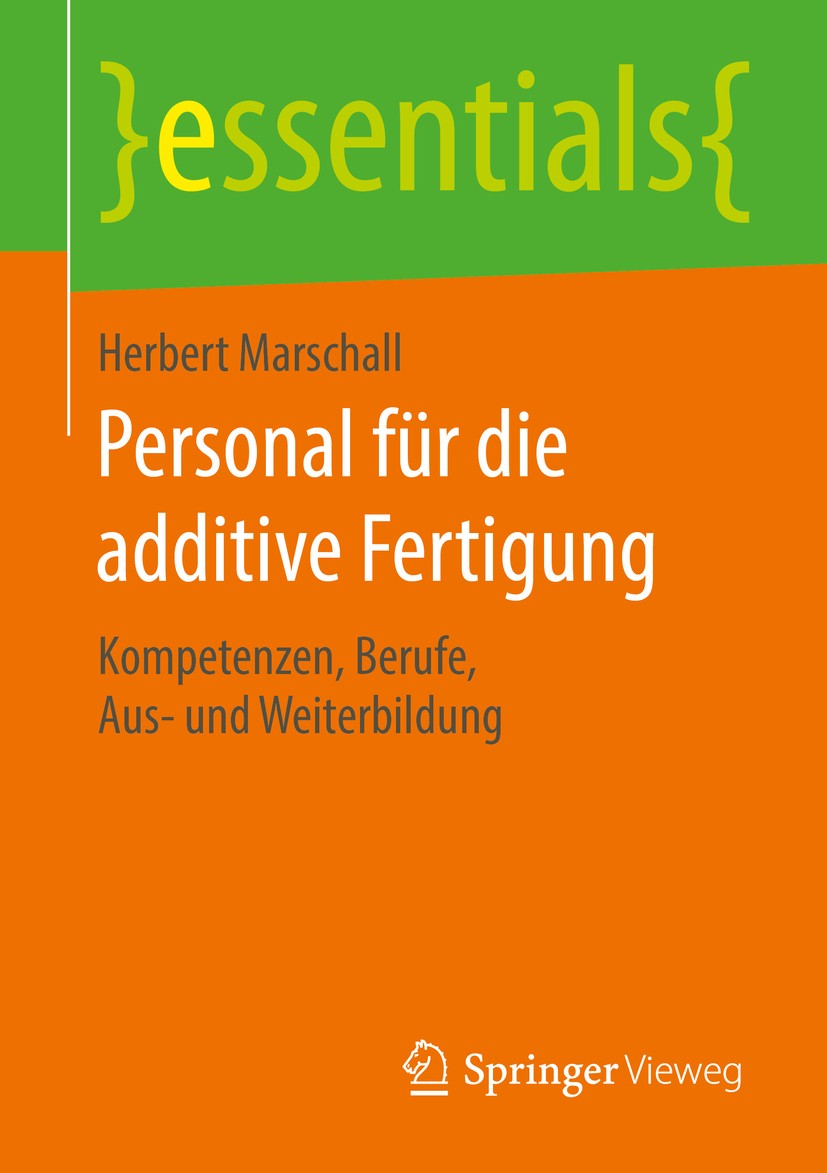Titlebook: Personal für die additive Fertigung; Kompetenzen, Berufe, Herbert Marschall Book 2016 Springer Fachmedien Wiesbaden GmbH, ein Teil von Spri Titlebook: Personal für die additive Fertigung; Kompetenzen, Berufe, Herbert Marschall Book 2016 Springer Fachmedien Wiesbaden GmbH, ein Teil von Spri
