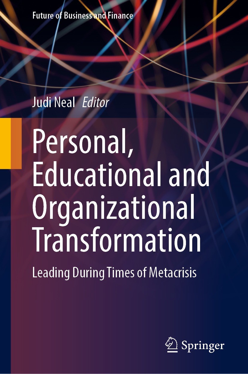 Titlebook: Personal, Educational and Organizational Transformation; Leading During Times Judi Neal Book 2023 The Editor(s) (if applicable) and The Aut Titlebook: Personal, Educational and Organizational Transformation; Leading During Times Judi Neal Book 2023 The Editor(s) (if applicable) and The Aut