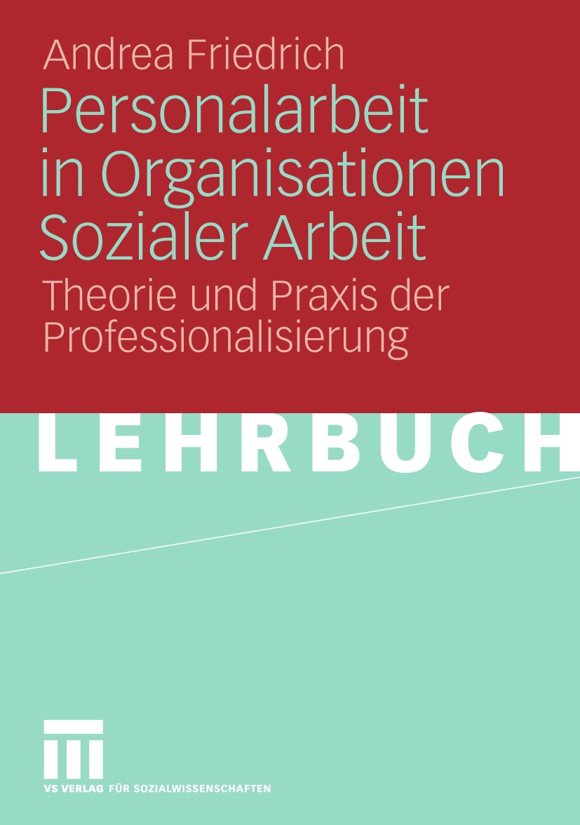 Titlebook: Personalarbeit in Organisationen Sozialer Arbeit; Theorie und Praxis d Andrea Friedrich Textbook 2010 VS Verlag für Sozialwissenschaften | Titlebook: Personalarbeit in Organisationen Sozialer Arbeit; Theorie und Praxis d Andrea Friedrich Textbook 2010 VS Verlag für Sozialwissenschaften |