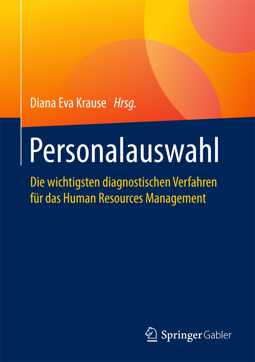 Titlebook: Personalauswahl; Die wichtigsten diag Diana Eva Krause Book 2017 Springer Fachmedien Wiesbaden GmbH 2017 Eignungsdiagnostik.Personalauswahl Titlebook: Personalauswahl; Die wichtigsten diag Diana Eva Krause Book 2017 Springer Fachmedien Wiesbaden GmbH 2017 Eignungsdiagnostik.Personalauswahl