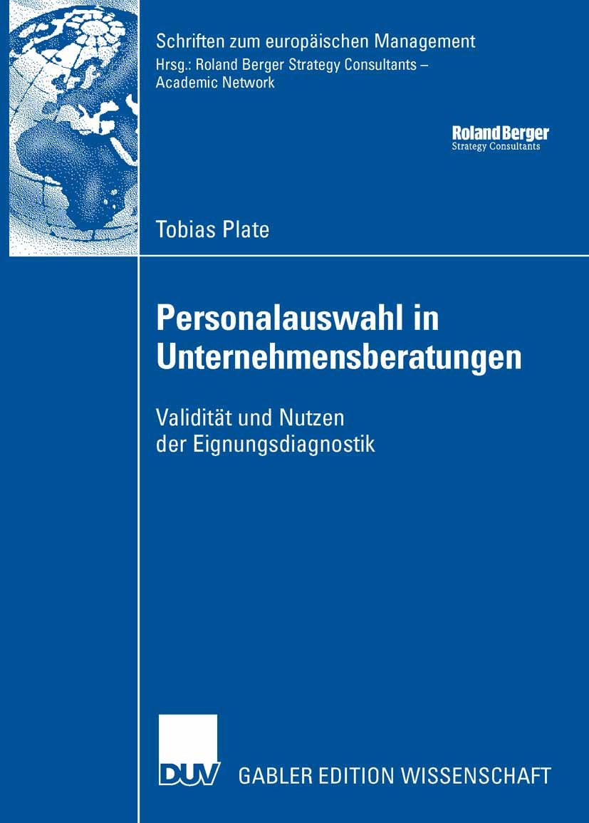 Titlebook: Personalauswahl in Unternehmensberatungen; Validität und Nutzen Tobias Plate Book 2007 Gabler Verlag | Springer Fachmedien Wiesbaden GmbH, Titlebook: Personalauswahl in Unternehmensberatungen; Validität und Nutzen Tobias Plate Book 2007 Gabler Verlag | Springer Fachmedien Wiesbaden GmbH,