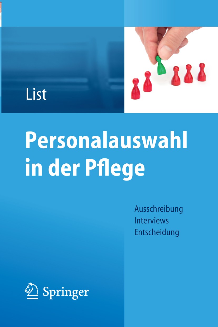 Titlebook: Personalauswahl in der Pflege; Ausschreibung - Inte Karl-Heinz List Book 2013 Springer-Verlag GmbH Berlin Heidelberg 2013 Gesundheits-, Kra Titlebook: Personalauswahl in der Pflege; Ausschreibung - Inte Karl-Heinz List Book 2013 Springer-Verlag GmbH Berlin Heidelberg 2013 Gesundheits-, Kra