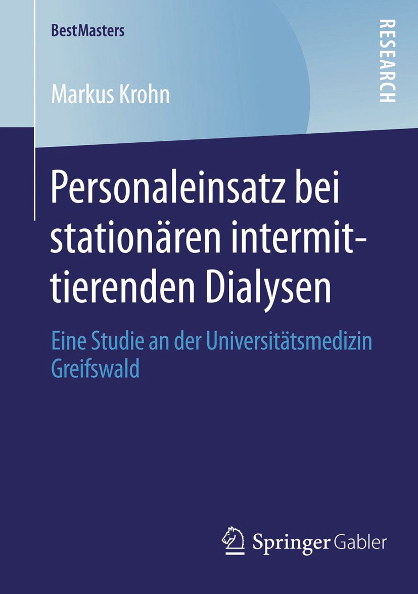 Titlebook: Personaleinsatz bei stationären intermittierenden Dialysen; Eine Studie an der U Markus Krohn Book 2014 Springer Fachmedien Wiesbaden 2014 Titlebook: Personaleinsatz bei stationären intermittierenden Dialysen; Eine Studie an der U Markus Krohn Book 2014 Springer Fachmedien Wiesbaden 2014