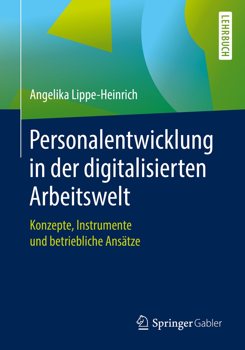 Titlebook: Personalentwicklung in der digitalisierten Arbeitswelt; Konzepte, Instrument Angelika Lippe-Heinrich Textbook 2019 Springer Fachmedien Wies Titlebook: Personalentwicklung in der digitalisierten Arbeitswelt; Konzepte, Instrument Angelika Lippe-Heinrich Textbook 2019 Springer Fachmedien Wies