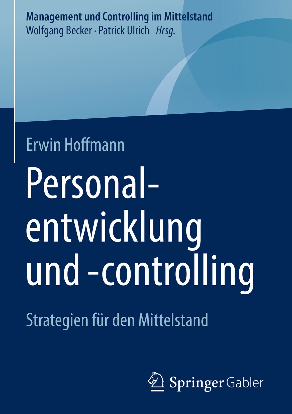 Titlebook: Personalentwicklung und -controlling; Strategien für den M Erwin Hoffmann Book 2018 Springer Fachmedien Wiesbaden GmbH, ein Teil von Spring Titlebook: Personalentwicklung und -controlling; Strategien für den M Erwin Hoffmann Book 2018 Springer Fachmedien Wiesbaden GmbH, ein Teil von Spring