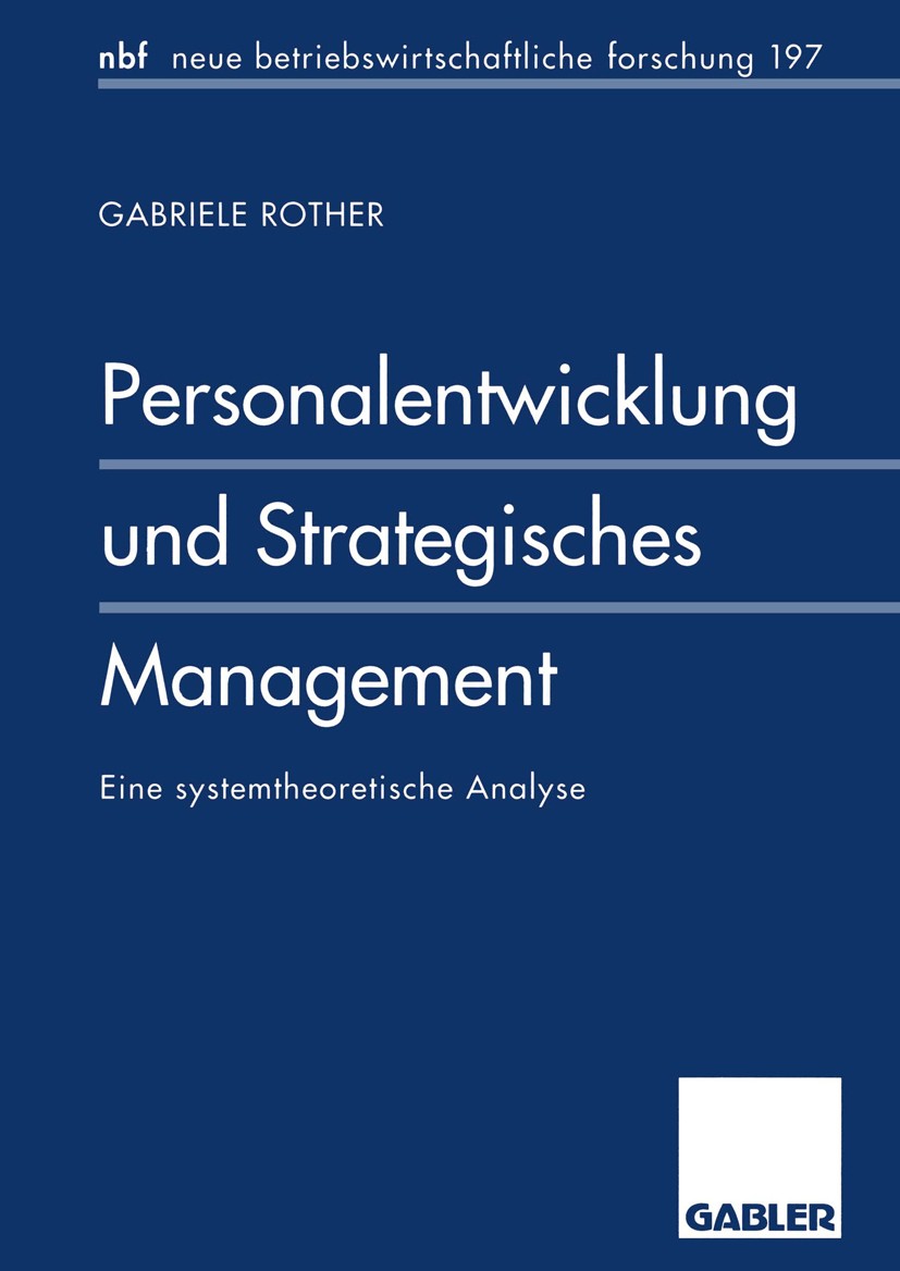 Titlebook: Personalentwicklung und Strategisches Management; Eine systemtheoretis Gabriele Rother Book 1996 Betriebswirtschaftlicher Verlag Dr. Th. Ga Titlebook: Personalentwicklung und Strategisches Management; Eine systemtheoretis Gabriele Rother Book 1996 Betriebswirtschaftlicher Verlag Dr. Th. Ga