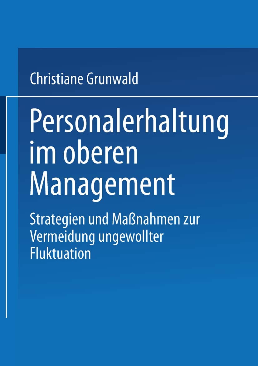 Titlebook: Personalerhaltung im oberen Management; Strategien und Maßna Christiane Grunwald Book 2001 Springer Fachmedien Wiesbaden 2001 Arbeit.Arbeit Titlebook: Personalerhaltung im oberen Management; Strategien und Maßna Christiane Grunwald Book 2001 Springer Fachmedien Wiesbaden 2001 Arbeit.Arbeit