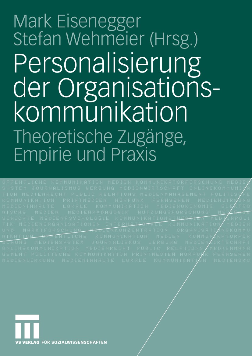 Titlebook: Personalisierung der Organisationskommunikation; Theoretische Zugänge Mark Eisenegger,Stefan Wehmeier Book 2010 VS Verlag für Sozialwissens Titlebook: Personalisierung der Organisationskommunikation; Theoretische Zugänge Mark Eisenegger,Stefan Wehmeier Book 2010 VS Verlag für Sozialwissens