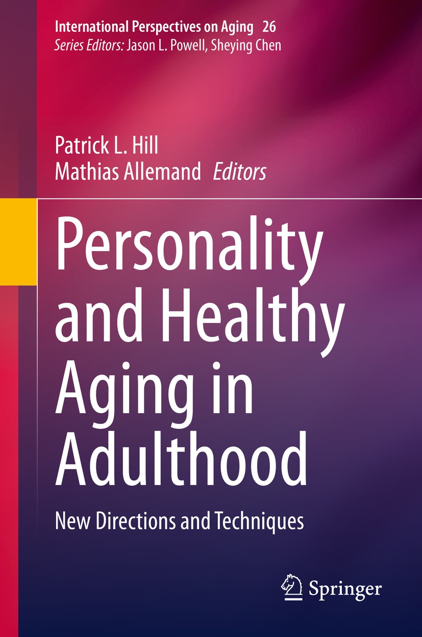 Titlebook: Personality and Healthy Aging in Adulthood; New Directions and T Patrick L. Hill,Mathias Allemand Book 2020 Springer Nature Switzerland AG Titlebook: Personality and Healthy Aging in Adulthood; New Directions and T Patrick L. Hill,Mathias Allemand Book 2020 Springer Nature Switzerland AG