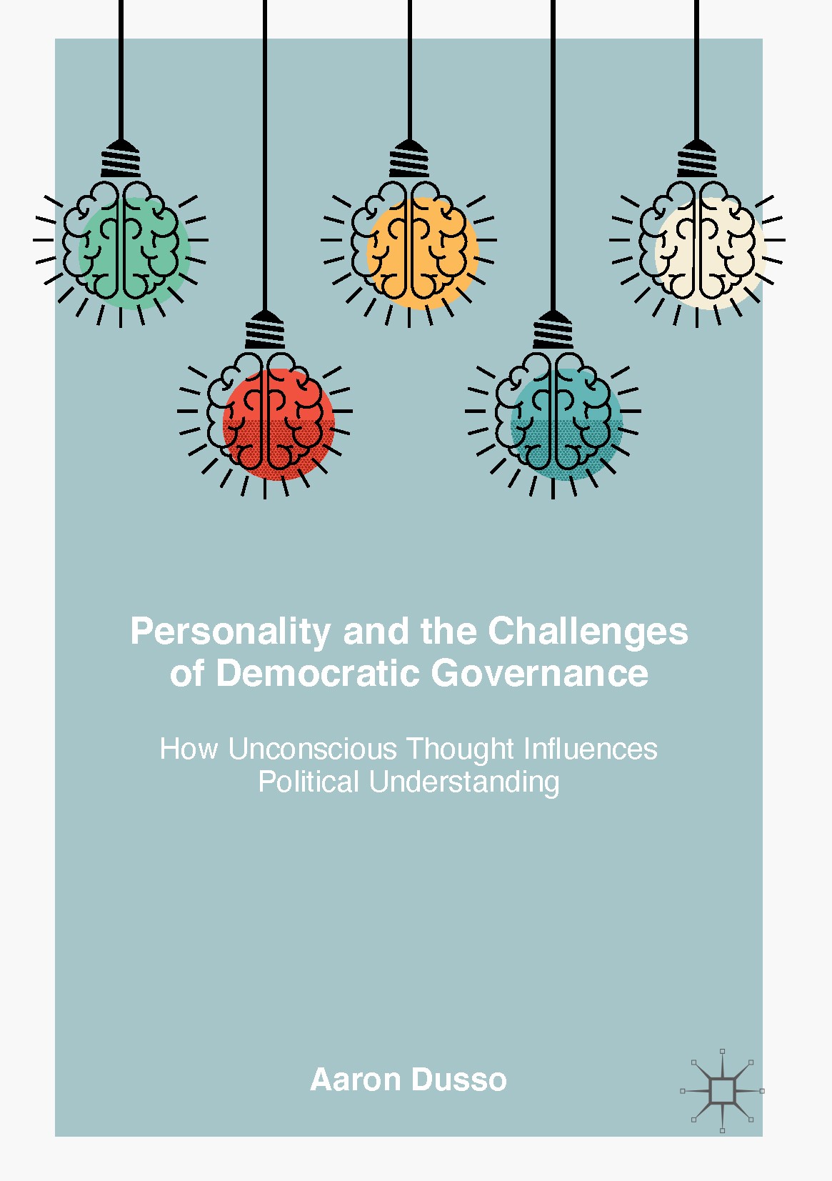 Titlebook: Personality and the Challenges of Democratic Governance; How Unconscious Thou Aaron Dusso Book 2017 The Editor(s) (if applicable) and The A Titlebook: Personality and the Challenges of Democratic Governance; How Unconscious Thou Aaron Dusso Book 2017 The Editor(s) (if applicable) and The A