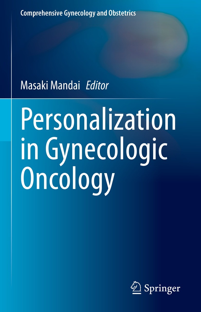 Titlebook: Personalization in Gynecologic Oncology; Masaki Mandai Book 2022 The Editor(s) (if applicable) and The Author(s), under exclusive license Titlebook: Personalization in Gynecologic Oncology; Masaki Mandai Book 2022 The Editor(s) (if applicable) and The Author(s), under exclusive license