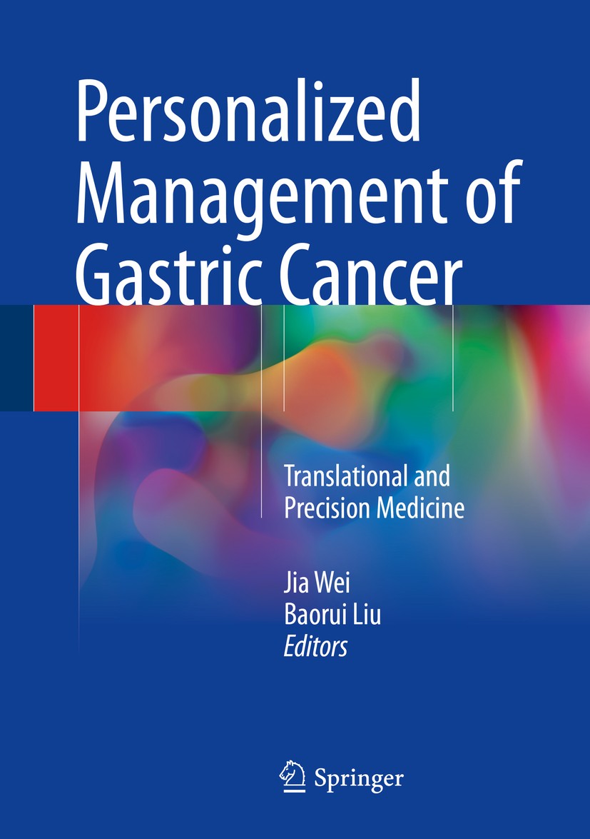 Titlebook: Personalized Management of Gastric Cancer; Translational and Pr Jia Wei,Baorui Liu Book 2017 Springer Nature Singapore Pte Ltd. 2017 Gastri Titlebook: Personalized Management of Gastric Cancer; Translational and Pr Jia Wei,Baorui Liu Book 2017 Springer Nature Singapore Pte Ltd. 2017 Gastri