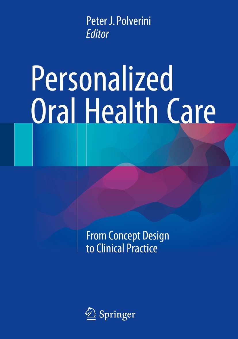 Titlebook: Personalized Oral Health Care; From Concept Design Peter J. Polverini Book 2015 Springer International Publishing Switzerland 2015 Dental Titlebook: Personalized Oral Health Care; From Concept Design Peter J. Polverini Book 2015 Springer International Publishing Switzerland 2015 Dental