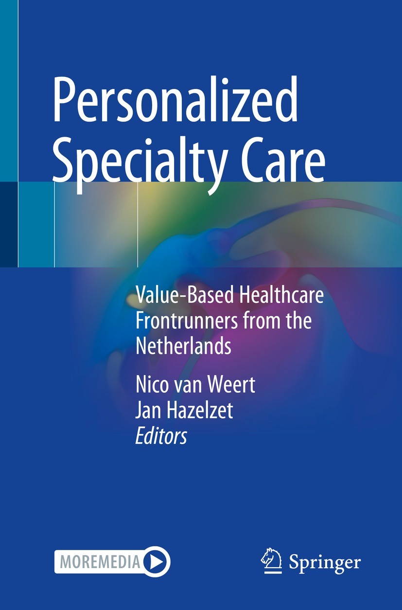 Titlebook: Personalized Specialty Care; Value-Based Healthca Nico van Weert,Jan Hazelzet Book 2021 Dutch Federation of University Medical Centres 202 Titlebook: Personalized Specialty Care; Value-Based Healthca Nico van Weert,Jan Hazelzet Book 2021 Dutch Federation of University Medical Centres 202