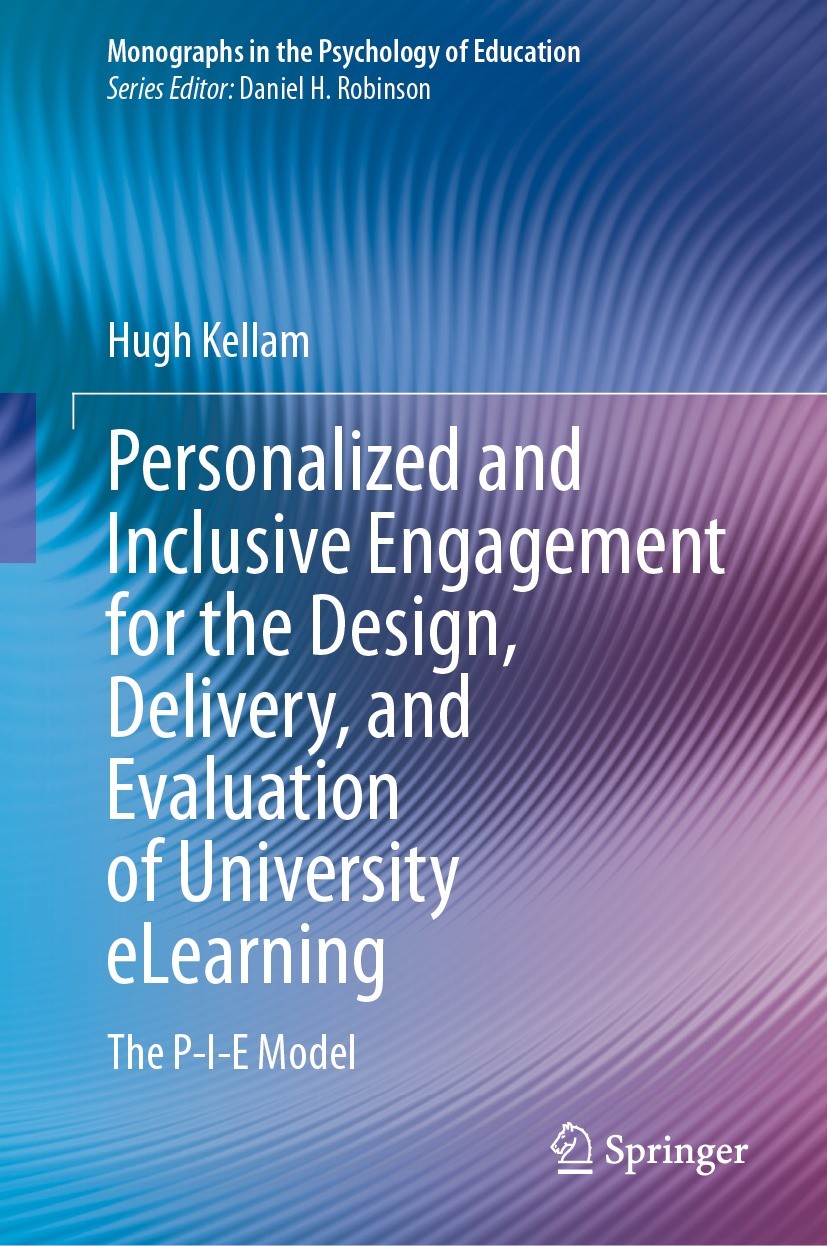 Titlebook: Personalized and Inclusive Engagement for the Design, Delivery, and Evaluation of University eLearni; The P-I-E Model Hugh Kellam Book 2024 Titlebook: Personalized and Inclusive Engagement for the Design, Delivery, and Evaluation of University eLearni; The P-I-E Model Hugh Kellam Book 2024