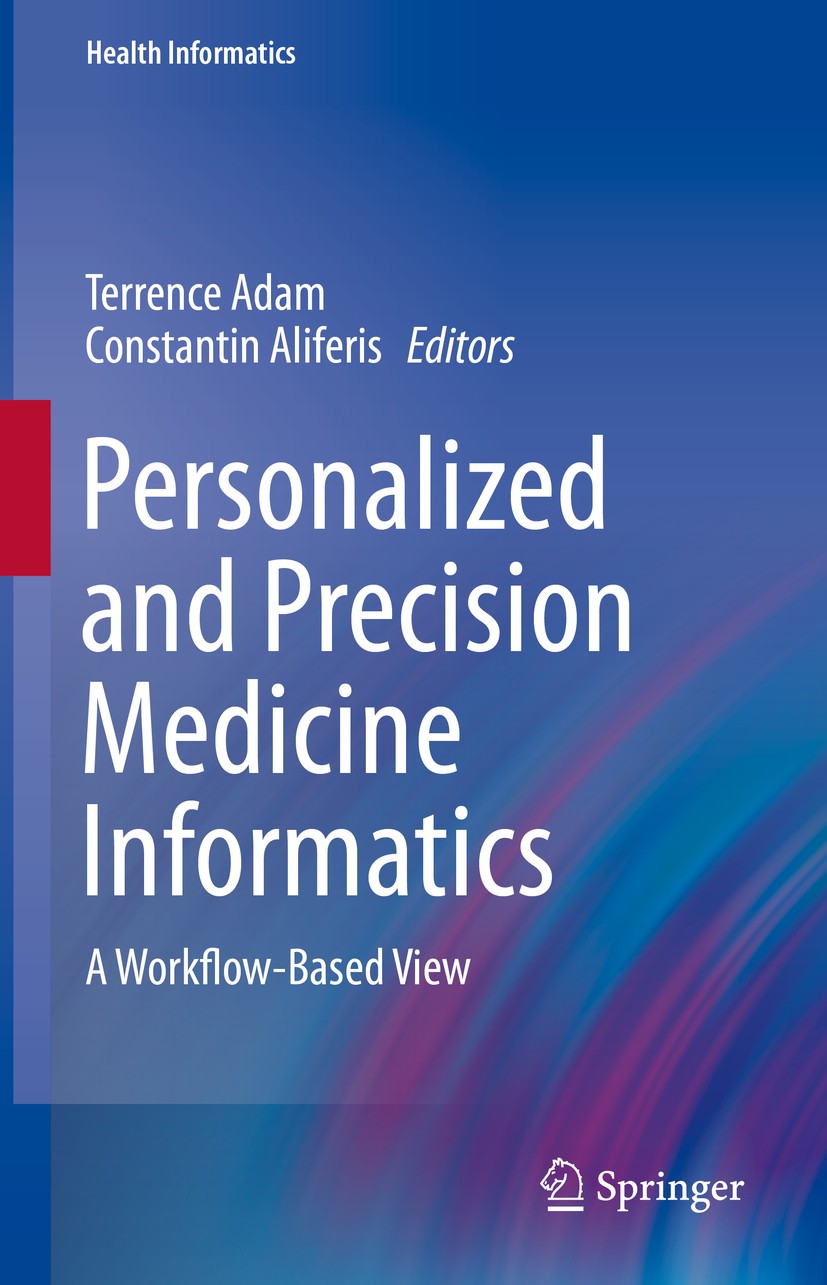 Titlebook: Personalized and Precision Medicine Informatics; A Workflow-Based Vie Terrence Adam,Constantin Aliferis Book 2020 Springer Nature Switzerla Titlebook: Personalized and Precision Medicine Informatics; A Workflow-Based Vie Terrence Adam,Constantin Aliferis Book 2020 Springer Nature Switzerla