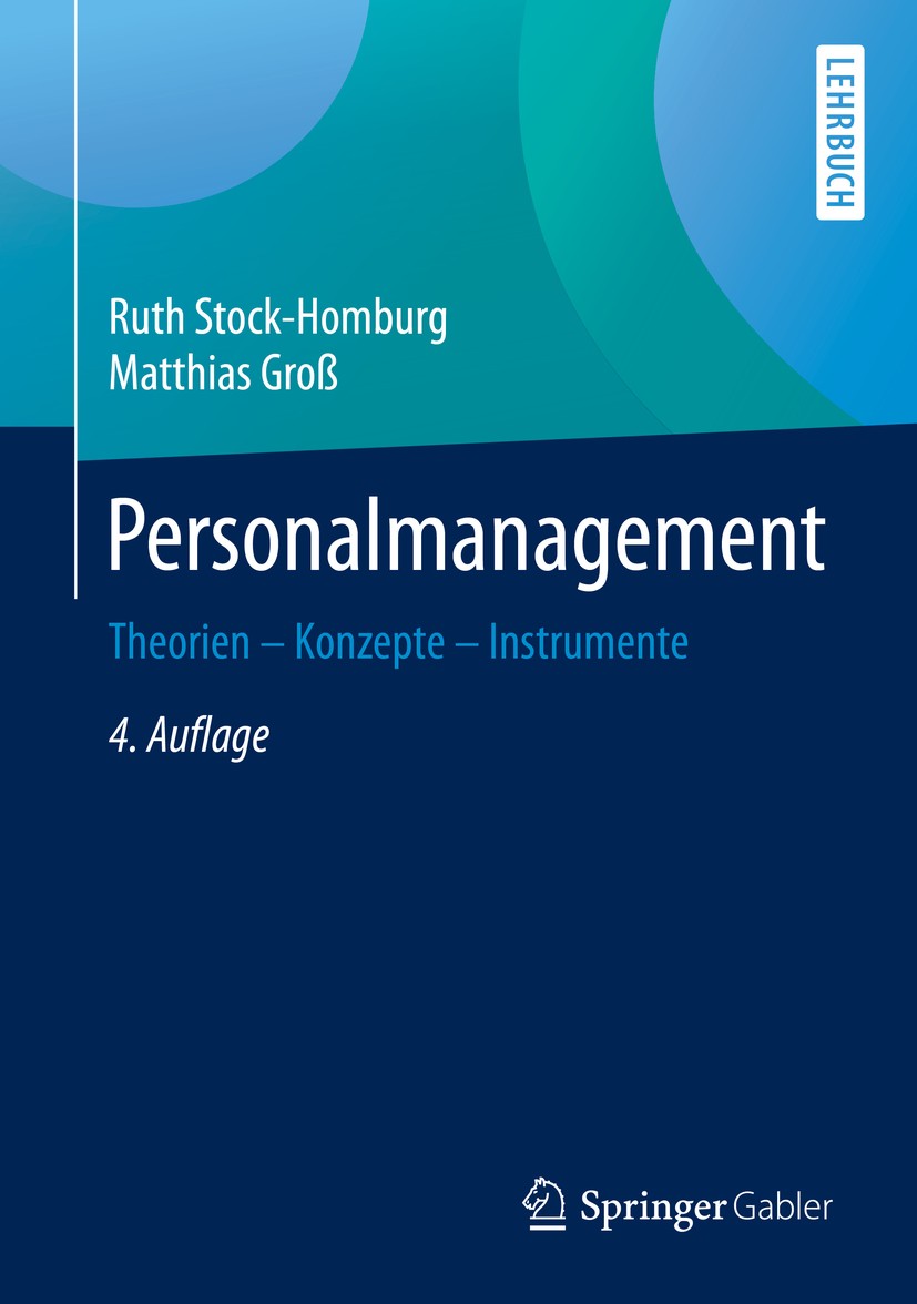 Titlebook: Personalmanagement; Theorien – Konzepte Ruth Stock-Homburg,Matthias Groß Textbook 2019Latest edition Springer Fachmedien Wiesbaden GmbH, e Titlebook: Personalmanagement; Theorien – Konzepte Ruth Stock-Homburg,Matthias Groß Textbook 2019Latest edition Springer Fachmedien Wiesbaden GmbH, e