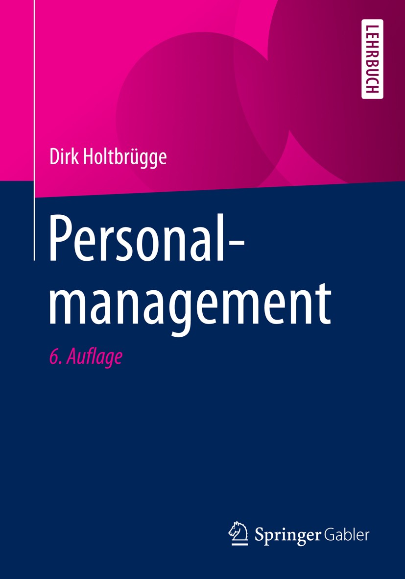 Titlebook: Personalmanagement; Dirk Holtbrügge Textbook 20156th edition Springer-Verlag Berlin Heidelberg 2015 Human Relationship.Personalbedarfplanu Titlebook: Personalmanagement; Dirk Holtbrügge Textbook 20156th edition Springer-Verlag Berlin Heidelberg 2015 Human Relationship.Personalbedarfplanu