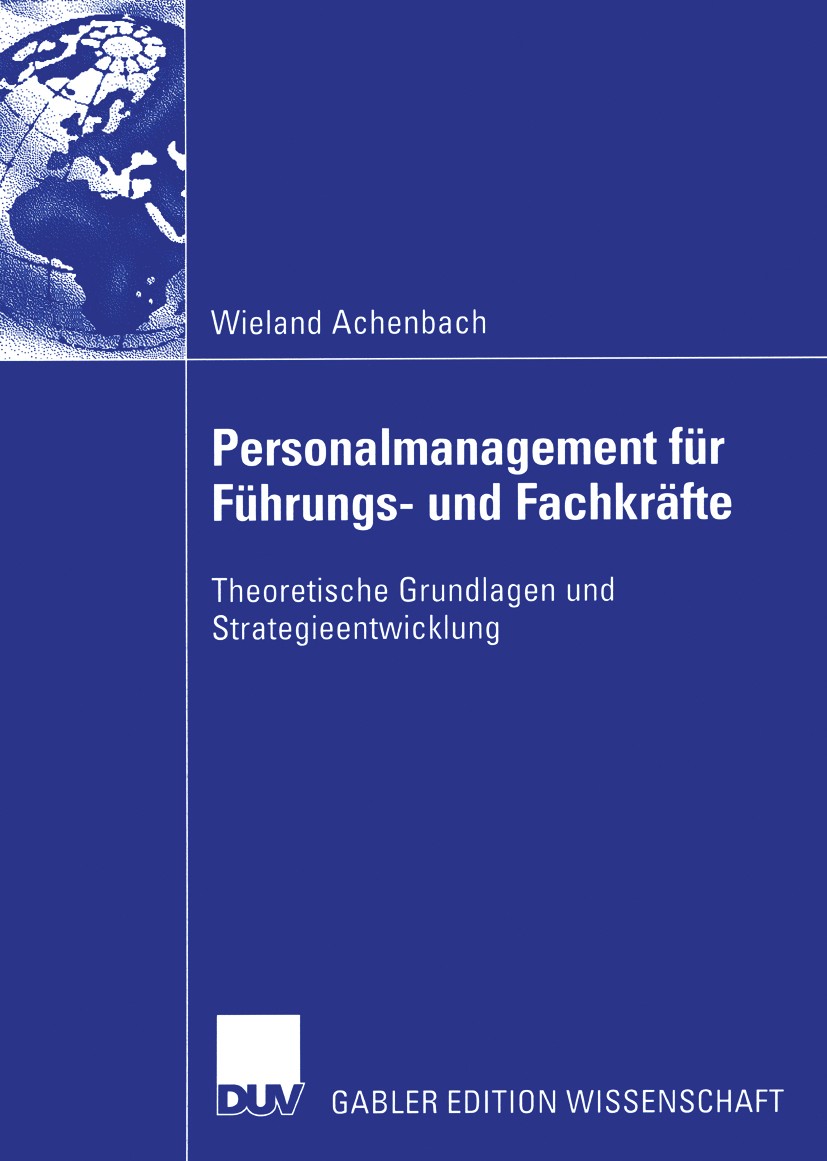 Titlebook: Personalmanagement für Führungs- und Fachkräfte; Theoretische Grundla Wieland Achenbach Book 2003 Deutscher Universitäts-Verlag/GWV Fachver Titlebook: Personalmanagement für Führungs- und Fachkräfte; Theoretische Grundla Wieland Achenbach Book 2003 Deutscher Universitäts-Verlag/GWV Fachver
