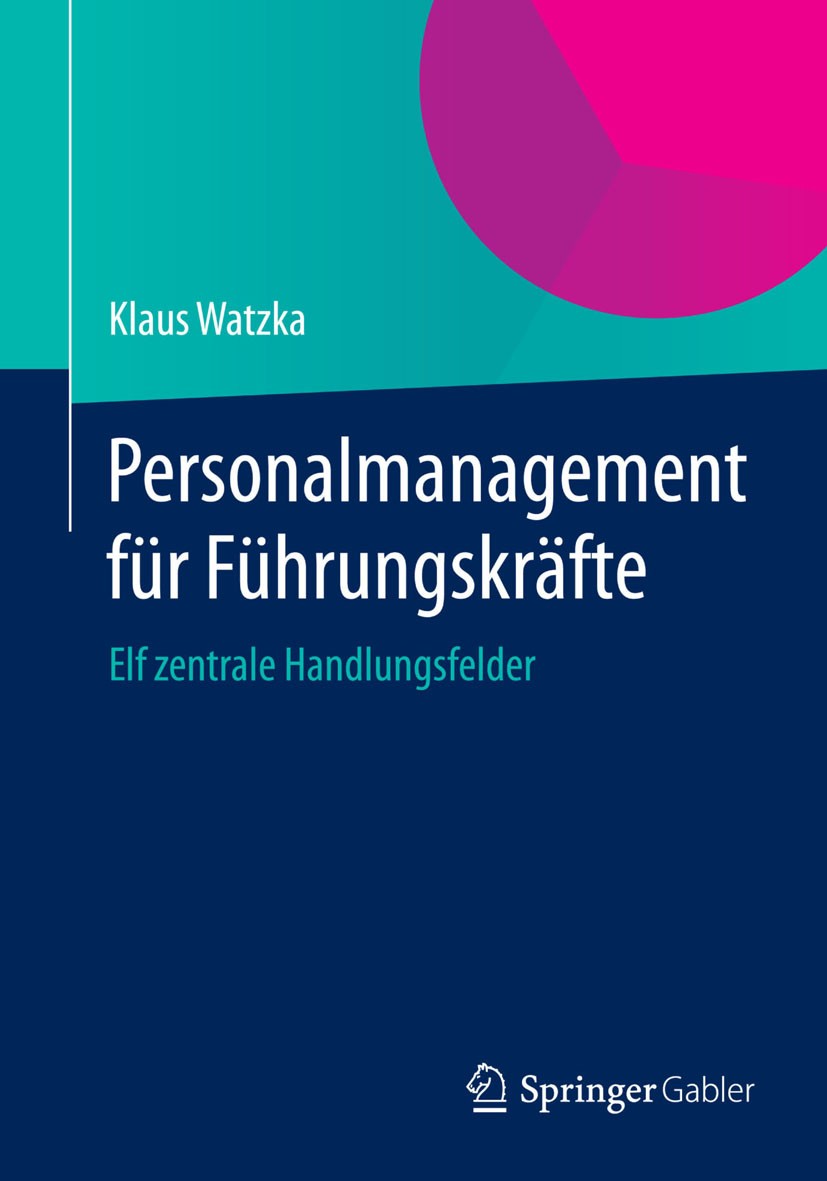Titlebook: Personalmanagement für Führungskräfte; Elf zentrale Handlun Klaus Watzka Book 2014 Springer Fachmedien Wiesbaden 2014 Analyse von Bewerbung Titlebook: Personalmanagement für Führungskräfte; Elf zentrale Handlun Klaus Watzka Book 2014 Springer Fachmedien Wiesbaden 2014 Analyse von Bewerbung