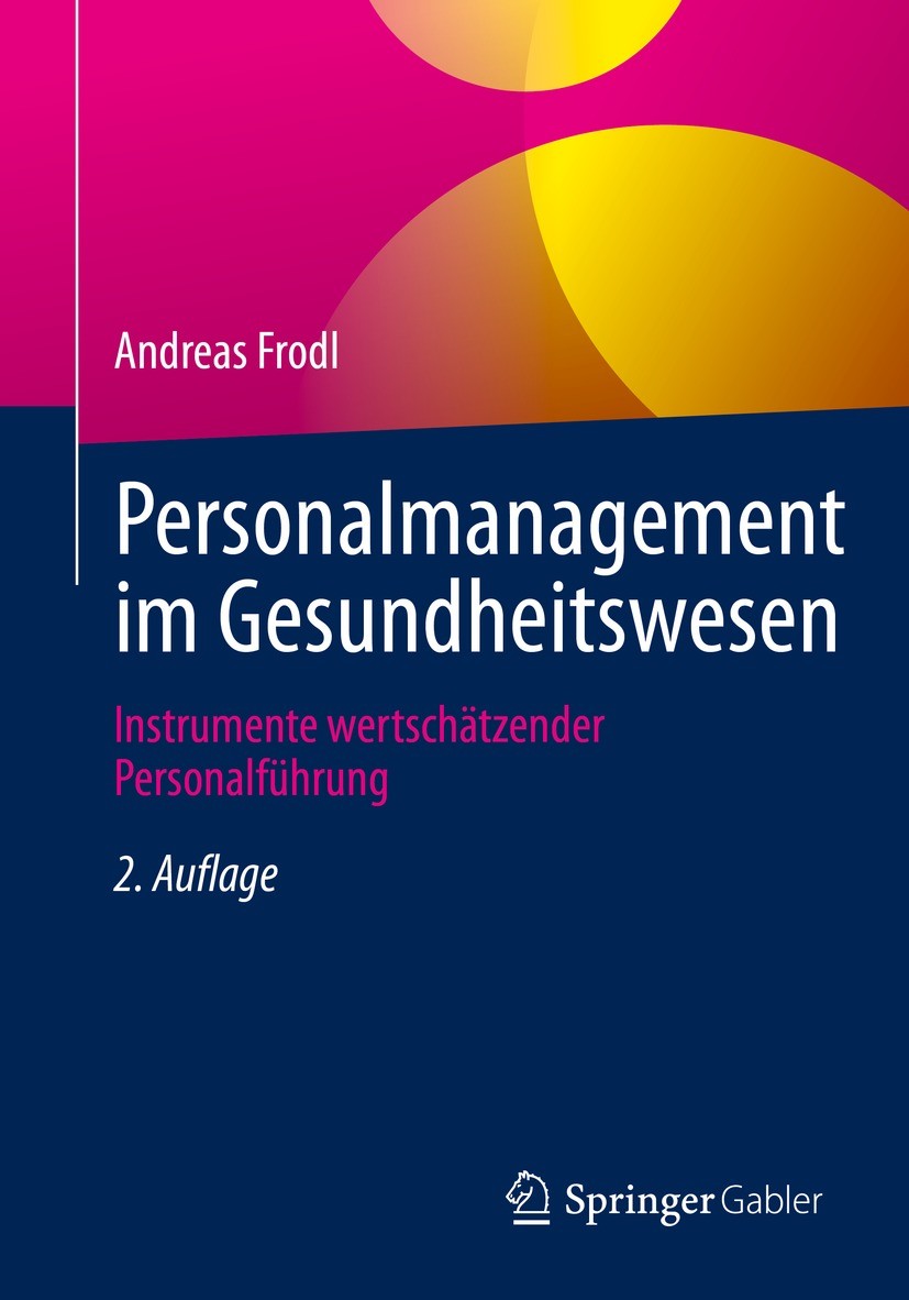 Titlebook: Personalmanagement im Gesundheitswesen; Instrumente wertschä Andreas Frodl Book 2023Latest edition Springer Fachmedien Wiesbaden GmbH, ein Titlebook: Personalmanagement im Gesundheitswesen; Instrumente wertschä Andreas Frodl Book 2023Latest edition Springer Fachmedien Wiesbaden GmbH, ein