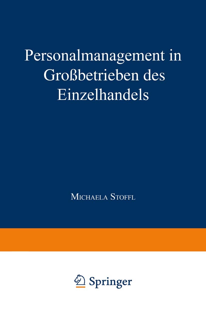 Titlebook: Personalmanagement in Großbetrieben des Einzelhandels; Michaela Stoffl Book 1996 Springer Fachmedien Wiesbaden 1996 Arbeit.Einzelhandel.Ma Titlebook: Personalmanagement in Großbetrieben des Einzelhandels; Michaela Stoffl Book 1996 Springer Fachmedien Wiesbaden 1996 Arbeit.Einzelhandel.Ma